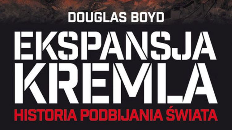 Douglas Boyd – Ekspansja Kremla | Konflikty.pl