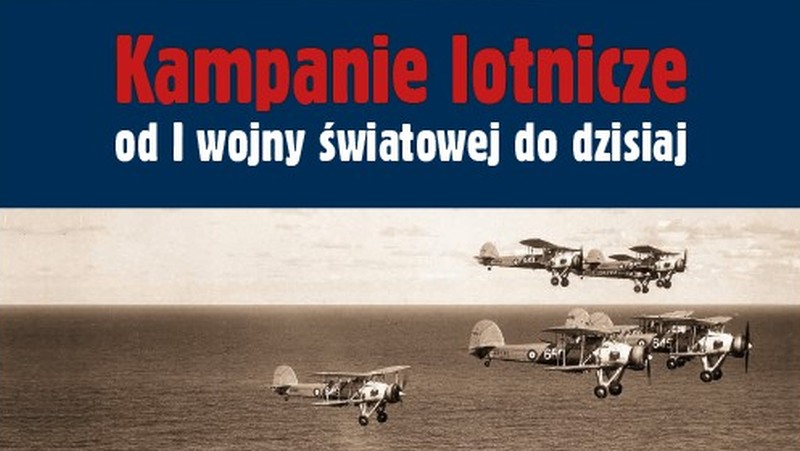 Kampanie lotnicze od I wojny światowej do dzisiaj